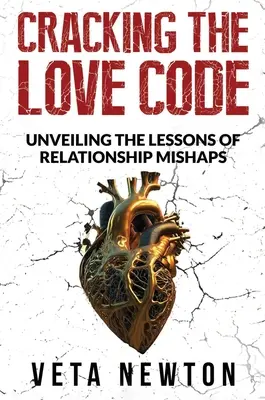 Descifrando el código del amor: Desvelando las lecciones de los percances sentimentales - Cracking the Love Code: Unveiling The Lessons of Relationship Mishaps