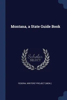 Montana, a State Guide Book (Federal Writers' Project (Mon ).)