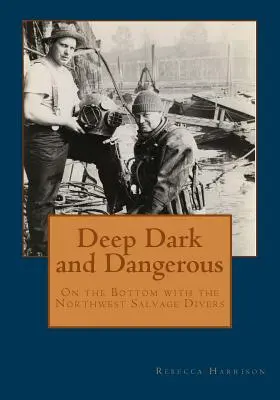 Profundo, oscuro y peligroso: En el fondo con los buceadores de salvamento del Noroeste - Deep, Dark and Dangerous: On the Bottom with the Northwest Salvage Divers