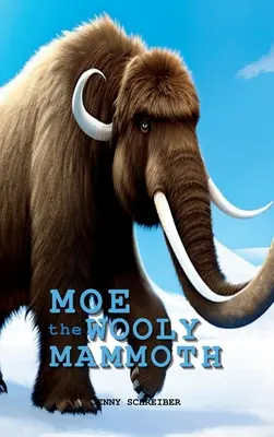 Moe, el mamut lanudo: Lector principiante, el mundo prehistórico de los gigantes de la Edad de Hielo con datos educativos - Moe the Wooly Mammoth: Beginner Reader, Prehistoric World of Ice Age Giants with Educational Facts