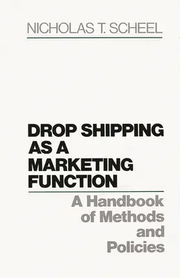 El envío directo como función de marketing: Manual de métodos y políticas - Drop Shipping as a Marketing Function: A Handbook of Methods and Policies