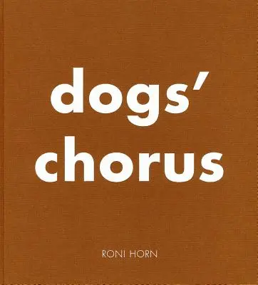 Roni Horn: Coro de Perros - Roni Horn: Dogs' Chorus