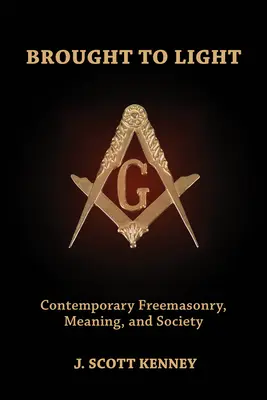 Sacado a la luz: Masonería contemporánea, significado y sociedad - Brought to Light: Contemporary Freemasonry, Meaning, and Society