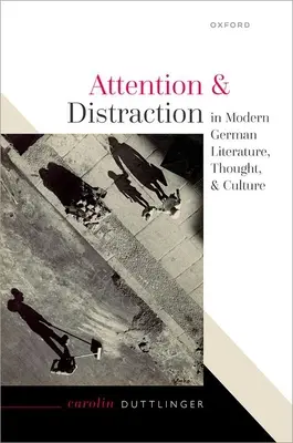 Atención y distracción en la literatura, el pensamiento y la cultura alemanes modernos - Attention and Distraction in Modern German Literature, Thought, and Culture