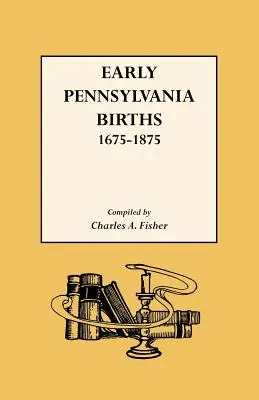 Nacimientos en Pensilvania,1675-1875 - Early Pennsylvania Births,1675-1875