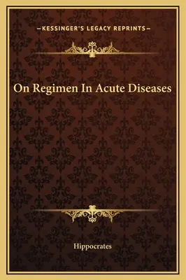 Sobre el régimen en las enfermedades agudas - On Regimen In Acute Diseases