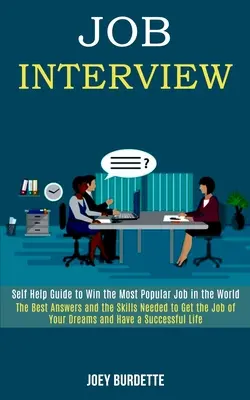 Entrevista de Trabajo: Guía de Autoayuda para Ganar el Trabajo Más Popular del Mundo (Las Mejores Respuestas y las Habilidades Necesarias para Conseguir el Trabajo de Usted - Job Interview: Self Help Guide to Win the Most Popular Job in the World (The Best Answers and the Skills Needed to Get the Job of You