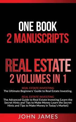 Bienes Raíces: 2 Manuscritos en 1 Libro - Inversión en Bienes Raíces (Guía para Principiantes y Avanzados en la Inversión en Bienes Raíces) - Real Estate: 2 Manuscripts in 1 book - Real Estate Investing (Beginners' and Advanced Guide to Real Estate Investing)