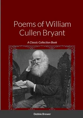 Poemas de William Cullen Bryant: Una Colección Clásica - Poems of William Cullen Bryant: A Classic Collection Book