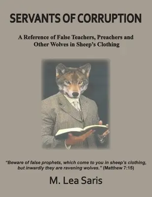 Siervos de la corrupción, referencia de falsos maestros, predicadores y otros lobos con piel de cordero - Servants Of Corruption, A Reference of False Teachers, Preachers and Other Wolves In Sheep's Clothing