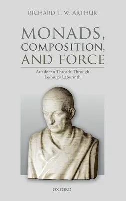 Mónadas, composición y fuerza: Hilos de Ariadna a través del laberinto de Leibniz - Monads, Composition, and Force: Ariadnean Threads Through Leibniz's Labyrinth