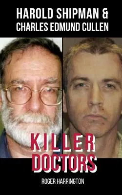 Doctores Asesinos: Harold Shipman y Charles Edmund Cullen - ¡2 Libros en 1! - Killer Doctors: Harold Shipman and Charles Edmund Cullen - 2 Books in 1!