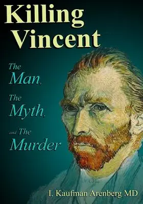Matar a Vincent: El hombre, el mito y el asesinato - Killing Vincent: The Man, The Myth, and The Murder