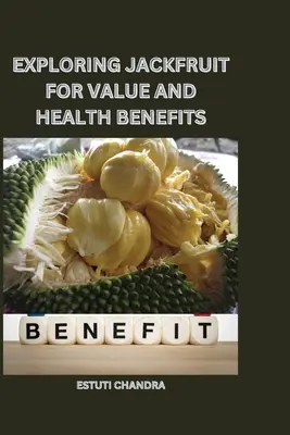 Exploración del valor y los beneficios para la salud del jackfruit - Exploring jackfruit for value and health benefits