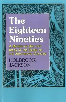 Los años ochenta: Una revisión del arte y las ideas en las postrimerías del siglo XIX - The Eighteen Nineties: A Review of Art and Ideas at the Close of the Nineteenth Century