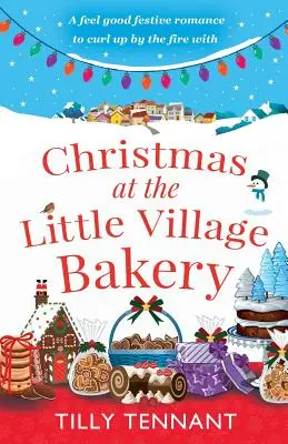 Navidad en la panadería del pueblecito: Un romance navideño reconfortante con el que acurrucarse junto al fuego - Christmas at the Little Village Bakery: A feel good festive romance to curl up by the fire with