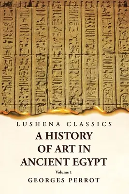 Historia del arte en el Antiguo Egipto Tomo 1 - A History of Art in Ancient Egypt Volume 1