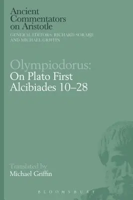 Olympiodorus: Sobre el primer Alcibíades de Platón 10-28 - Olympiodorus: On Plato First Alcibiades 10-28