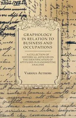 Grafología en relación con los negocios y las ocupaciones - Colección de artículos históricos sobre la identificación de aptitudes en el análisis de la escritura manuscrita - Graphology in Relation to Business and Occupations - A Collection of Historical Articles on the Identification of Aptitudes in Handwriting Analysis