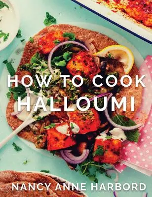 Cómo cocinar Halloumi: Festines vegetarianos para todas las ocasiones - How to Cook Halloumi: Vegetarian feasts for every occasion