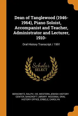 Decano de Tanglewood (1946-1964), solista de piano, acompañante y profesor, administrador y conferenciante, 1910-: Transcripción de la historia oral / 1991 - Dean of Tanglewood (1946-1964), Piano Soloist, Accompanist and Teacher, Administrator and Lecturer, 1910-: Oral History Transcript / 1991