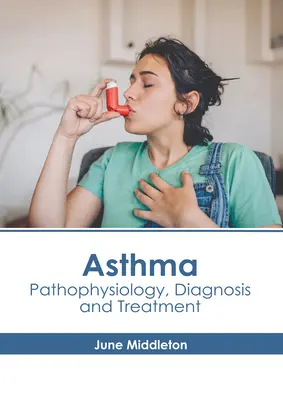 Asma: Fisiopatología, Diagnóstico y Tratamiento - Asthma: Pathophysiology, Diagnosis and Treatment
