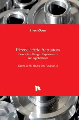 Actuadores piezoeléctricos: Principios, Diseño, Experimentos y Aplicaciones - Piezoelectric Actuators: Principles, Design, Experiments and Applications