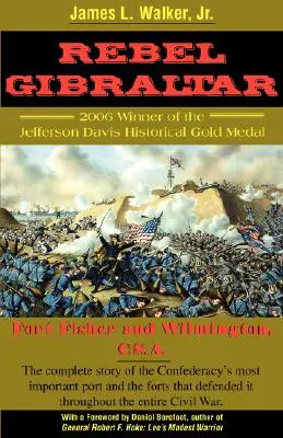 Gibraltar Rebelde: Fort Fisher y Wilmington, C.S.A. - Rebel Gibraltar: Fort Fisher and Wilmington, C.S.A.