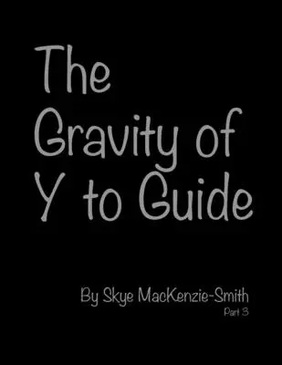 La gravedad de Y para guiar, Parte 3 - The Gravity of Y to Guide, Part 3
