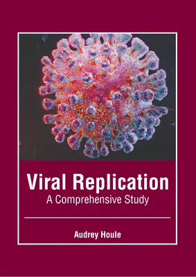 Replicación vírica: Un estudio exhaustivo - Viral Replication: A Comprehensive Study