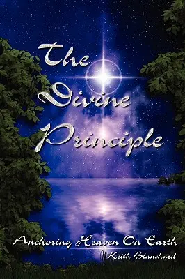 El Principio Divino - Anclar el Cielo en la Tierra - The Divine Principle - Anchoring Heaven On Earth