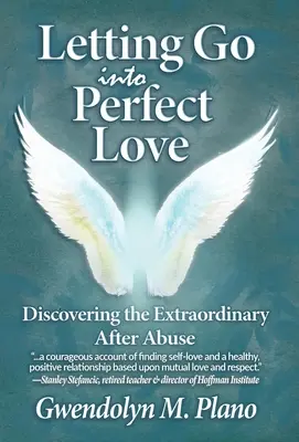 Dejarse llevar hacia el amor perfecto: Descubrir lo extraordinario después de los malos tratos - Letting Go Into Perfect Love: Discovering the Extraordinary After Abuse