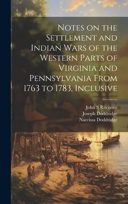 Notas sobre la colonización y las guerras indias de las partes occidentales de Virginia y Pensilvania desde 1763 hasta 1783, inclusive - Notes on the Settlement and Indian Wars of the Western Parts of Virginia and Pennsylvania From 1763 to 1783, Inclusive