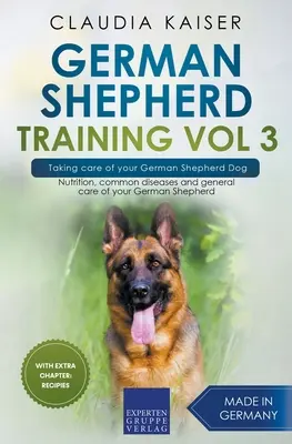 Adiestramiento del Pastor Alemán Vol 3 - Cuidando de su Perro Pastor Alemán: Nutrición, Enfermedades Comunes y Cuidados Generales de su Pastor Alemán - German Shepherd Training Vol 3 - Taking Care of Your German Shepherd Dog: Nutrition, Common Diseases and General Care of Your German Shepherd