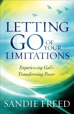 Dejar ir tus limitaciones: Experimentar el poder transformador de Dios - Letting Go of Your Limitations: Experiencing God's Transforming Power