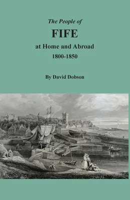 La gente de Fife en casa y en el extranjero, 1800-1850 - The People of Fife at Home and Abroad, 1800-1850