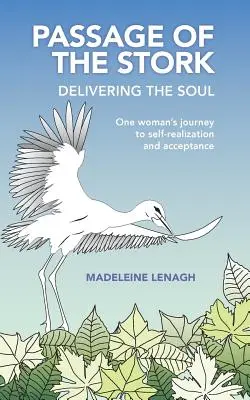 Paso de la cigüeña, entrega del alma: el viaje de una mujer hacia la autorrealización y la aceptación - Passage of the Stork, Delivering the Soul: One Woman's Journey to Self-Realization and Acceptance