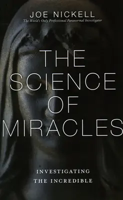 La ciencia de los milagros: Investigando los increíbles - The Science of Miracles: Investigating the Incredible