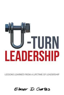 U-Turn Leadership: Lecciones aprendidas de toda una vida de liderazgo - U-Turn Leadership: Lessons Learned from a Lifetime of Leadership