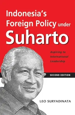 La política exterior de Indonesia bajo Suharto: Aspiración al liderazgo internacional (2ª edición) - Indonesia's Foreign Policy Under Suharto: Aspiring to International Leadership (2nd Edition)