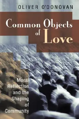 Objetos comunes de amor: La reflexión moral y la formación de la comunidad; Conferencias Stob 2001 - Common Objects of Love: Moral Reflection and the Shaping of Community; The 2001 Stob Lectures