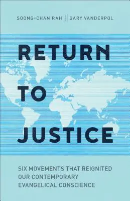 Retorno a la Justicia: Seis movimientos que reavivaron nuestra conciencia evangélica contemporánea - Return to Justice: Six Movements That Reignited Our Contemporary Evangelical Conscience