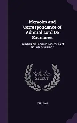 Memorias y correspondencia del almirante Lord De Saumarez: de los documentos originales en posesión de la familia, volumen 2 - Memoirs and Correspondence of Admiral Lord De Saumarez: From Original Papers in Possession of the Family, Volume 2