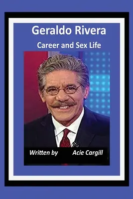 Carrera y vida sexual de Geraldo Rivera - Geraldo Rivera Career and Sex Life