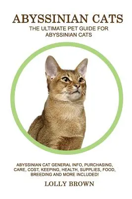 Gatos Abisinios: Gato Abisinio: Información general, compra, cuidados, coste, mantenimiento, salud, suministros, alimentación, cría y mucho más. El - Abyssinian Cats: Abyssinian Cat General Info, Purchasing, Care, Cost, Keeping, Health, Supplies, Food, Breeding and More Included! The