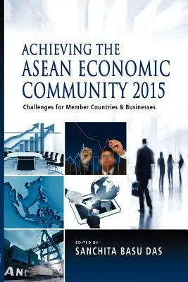 Lograr la Comunidad Económica de la ASEAN 2015: Retos para los países miembros y las empresas - Achieving the ASEAN Economic Community 2015: Challenges for Member Countries and Businesses