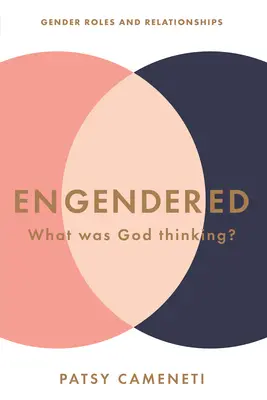 Engendrados: ¿En qué pensaba Dios? Roles de género y relaciones - Engendered: What Was God Thinking? Gender Roles & Relationships