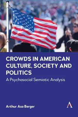 Las multitudes en la cultura, la sociedad y la política estadounidenses: Un análisis psicosemiótico - Crowds in American Culture, Society and Politics: A Psychosocial Semiotic Analysis