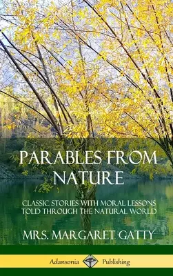 Parábolas de la naturaleza: Historias clásicas con lecciones morales contadas a través del mundo natural (tapa dura) - Parables From Nature: Classic Stories with Moral Lessons Told Through the Natural World (Hardcover)