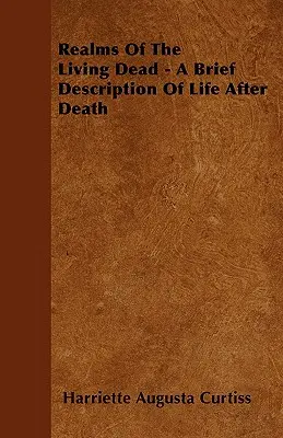 Los reinos de los muertos vivientes - Breve descripción de la vida después de la muerte - Realms Of The Living Dead - A Brief Description Of Life After Death